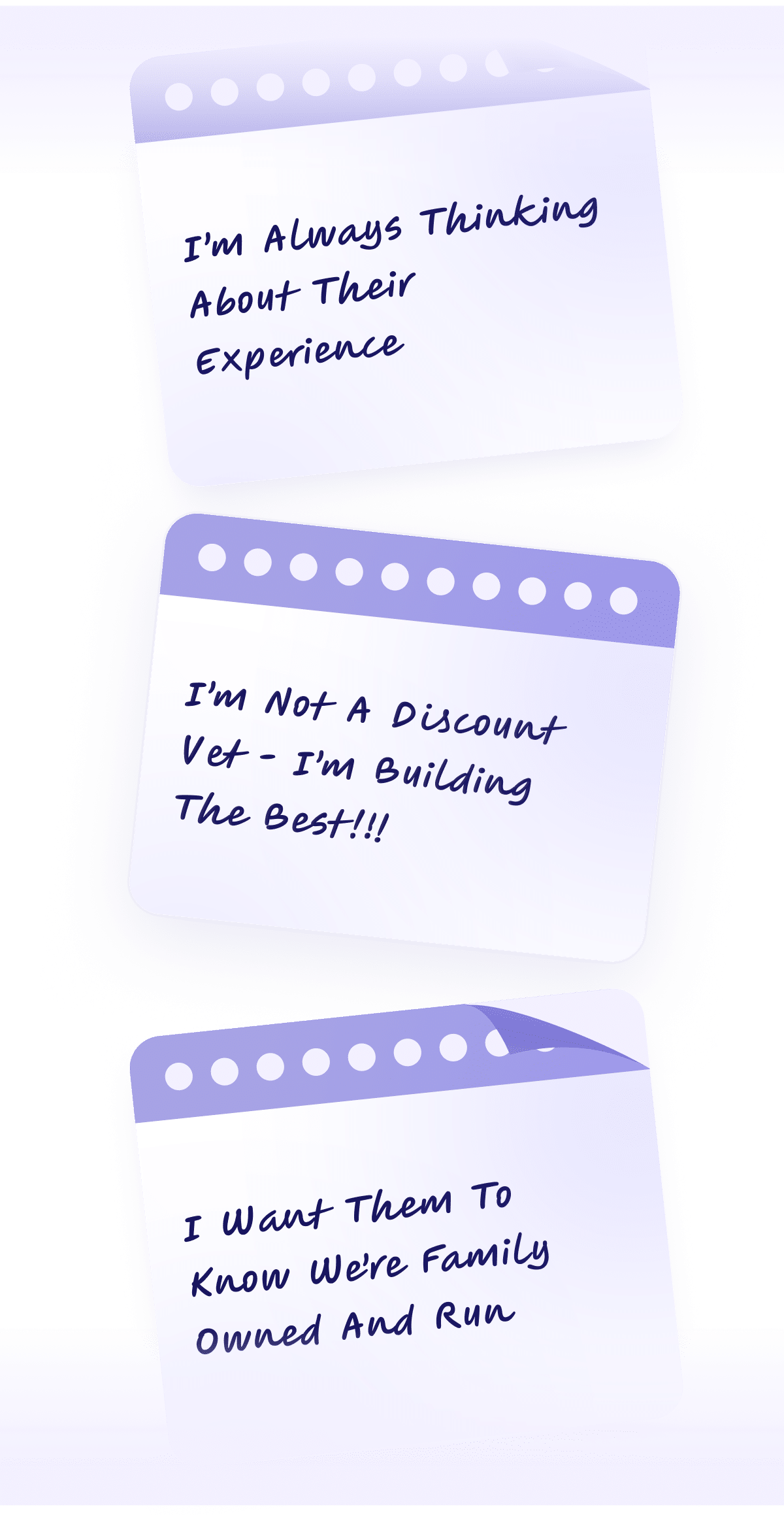 Three notepad-style notes with handwritten text: "I'm always thinking about their experience," "I'm not a discount vet – I'm building the best!!!," and "I want them to know we're family owned and run.