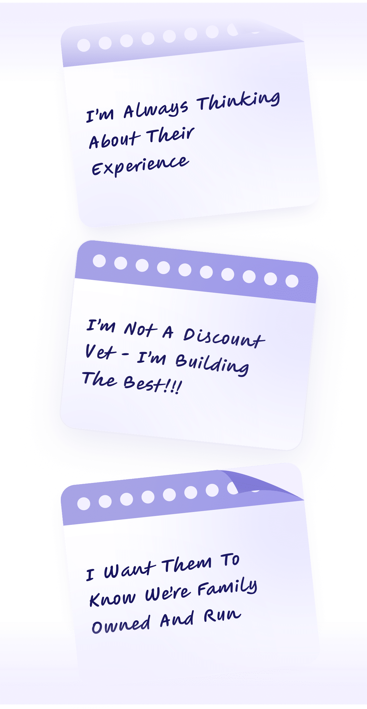 Three notepad-style notes with handwritten text: "I'm always thinking about their experience," "I'm not a discount vet – I'm building the best!!!," and "I want them to know we're family owned and run.