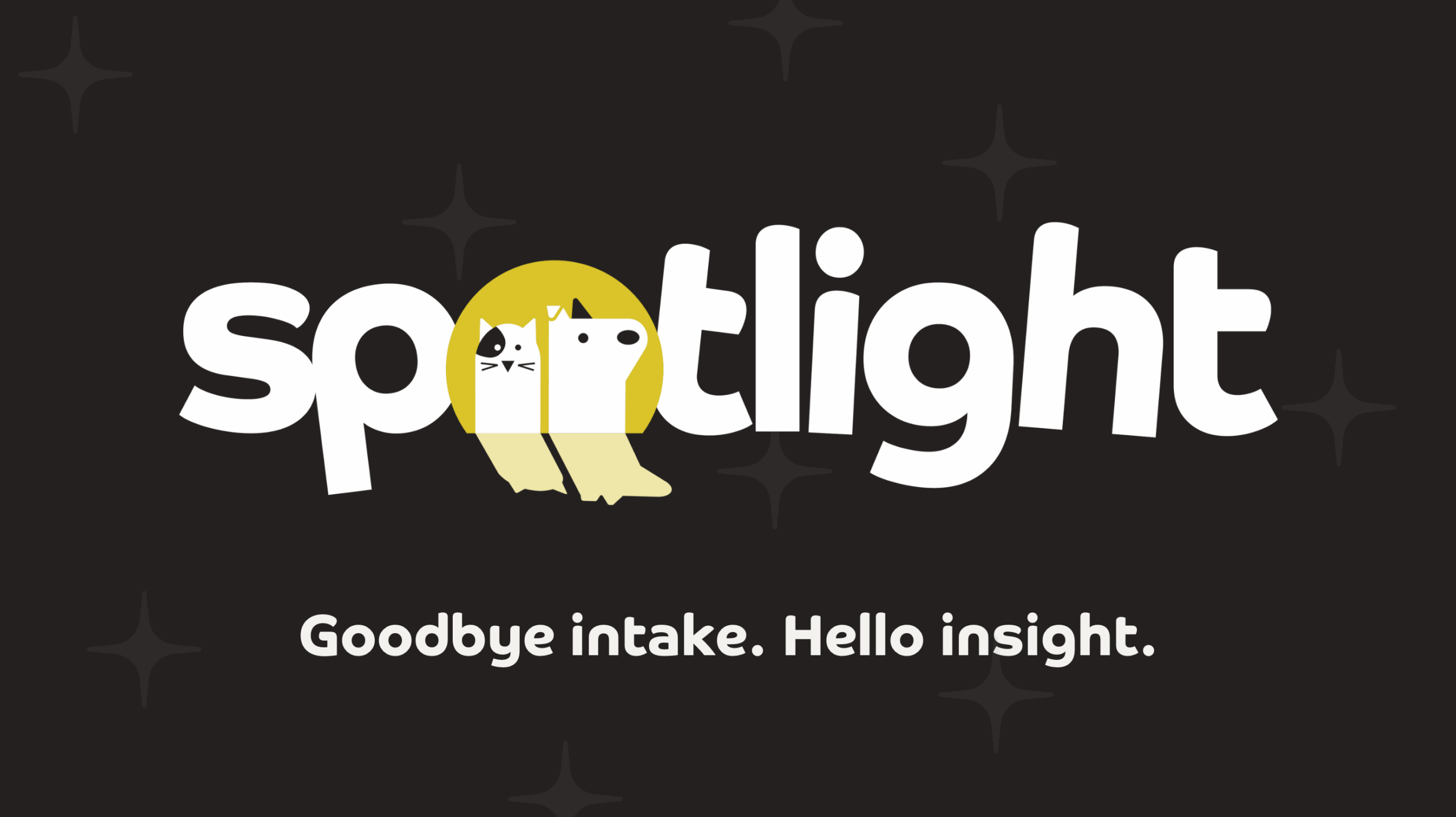 The word "spotlight" is written in bold white letters on a dark background, with the "o" depicted as a yellow spotlight featuring cartoon cat and dog faces. Text below reads, "Goodbye intake. Hello insight.